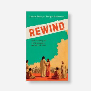 Rewind: Rediscovering the World-Changing Methods of Jesus
